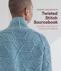 Norah Gaughans Twisted Stitch Sourcebook A Breakthrough Guide to Knitting & Designing