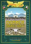Donner Dinner Party: Bigger & Badder Edition (Nathan Hale's Hazardous Tales #3): A Pioneer Tale