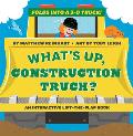 Whats Up Construction Truck A Pop Magic Book Folds into a 3 D Truck