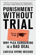 Punishment Without Trial Why Plea Bargaining Is a Bad Deal