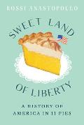 Sweet Land of Liberty A History of America in 11 Pies