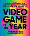 Video Game of the Year A Year by Year Guide to the Best Boldest & Most Bizarre Games from Every Year Since 1977