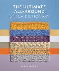 Ultimate All Around Stitch Dictionary More Than 300 Stitch Patterns to Knit Every Way