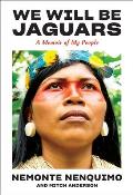 We Will Be Jaguars: A Memoir of My People