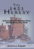1421 Heresy An Investigation Into the Ming Chinese Maritime Survey of the World