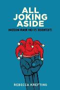 All Joking Aside: American Humor and Its Discontents