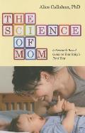 Science of Mom A Research Based Guide to Your Babys First Year
