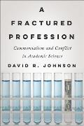 A Fractured Profession: Commercialism and Conflict in Academic Science