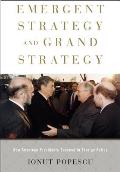 Emergent Strategy and Grand Strategy: How American Presidents Succeed in Foreign Policy