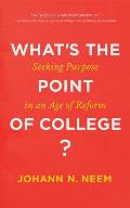 What's the Point of College?: Seeking Purpose in an Age of Reform
