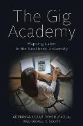 The Gig Academy: Mapping Labor in the Neoliberal University