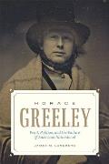 Horace Greeley: Print, Politics, and the Failure of American Nationhood