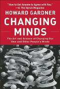 Changing Minds The Art & Science of Changing Our Own & Other Peoples Minds