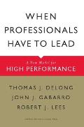 When Professionals Have to Lead: A New Model for High Performance