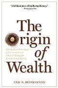 Origin of Wealth The Radical Remaking of Economics & What It Means for Business & Society