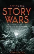 Winning the Story Wars Why Those Who Tell & Live the Best Stories Will Rule the Future
