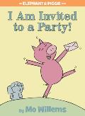 I Am Invited to A Party!: An Elephant and Piggie Book