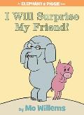 I Will Surprise My Friend!: An Elephant and Piggie Book
