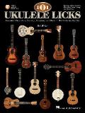 101 Ukulele Licks Essential Blues Jazz Country Bluegrass & Rock n Roll Licks for the Uke