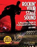 Rockin Your Stage Sound A Musicians Guide to Professional Live Audio