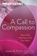 A Call to Compassion: Taking God's Unfailing Love to Your World