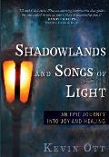 Shadowlands & Songs of Light An Epic Journey Into Joy & Healing