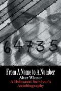 From a Name to a Number A Holocaust Survivors Autobiography
