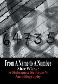 From a Name to a Number A Holocaust Survivors Autobiography