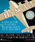 Fly Now A Colorful Story of Flight from Hot Air Balloon to the 777 Worldliner The Poster Collection of the Smithsonian National Air & Space Museum