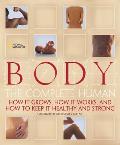 Body The Complete Human How it Grows How it Works & How to Keep it Healthy & Strong
