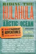 Riding the Hulahula to the Arctic Ocean A Guide to Fifty Extraordinary Adventures for the Seasoned Traveler