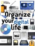Organize Your Digital Life How to Store Your Photographs Music Videos & Personal Documents in a Digital World