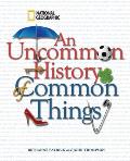 Uncommon History Of Common Things