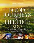 Food Journeys of a Lifetime 500 Extraordinary Places to Eat Around the Globe