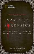 Vampire Forensics: Uncovering the Origins of an Enduring Legend