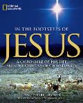 In the Footsteps of Jesus A Chronicle of His Life & the Origins of Christianity