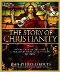 Story of Christianity A Chronicle of Christian Civilization From Ancient Rome to Today
