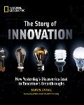 Story of Innovation How Yesterdays Discoveries Lead to Tomorrows Breakthroughs