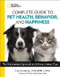 National Geographic Complete Guide to Pet Health Behavior & Happiness The Veterinarians Approach to At Home Animal Care
