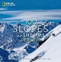 100 Slopes of a Lifetime The Worlds Ultimate Ski & Snowboard Destinations
