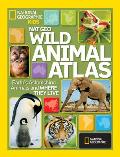 Nat Geo Wild Animal Atlas: Earth's Astonishing Animals and Where They Live