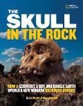 Skull in the Rock How a Scientist a Boy & Google Earth Opened a New Window on Human Origins