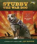 Stubby the War Dog The True Story of World War Is Bravest Dog