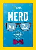 Nerd A to Z: Your Reference to Literally Figuratively Everything You've Always Wanted to Know