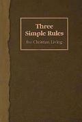 Three Simple Rules for Christian Living: A Six-Week Study for Adults