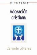 Ministerio - Adoracion Cristiana: Teologia y Practica Desde La Optica Protestante: Christian Worship: The Theology and Practice of Protestants Aeth