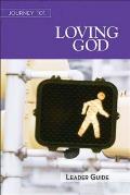 Journey 101: Loving God Leader Guide: Steps to the Life God Intends