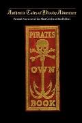 Pirates Own Book: Or Authentic Narratives of the Lives, Exploits, and Executions of the Most Celebrated Sea Robbers
