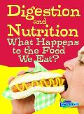 Digestion and Nutrition: What Happens to the Food We Eat?