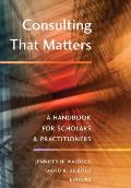 Consulting That Matters A Reader for Scholars & Practitioners